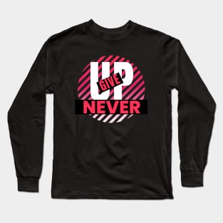 Never give up design Typography art Long Sleeve T-Shirt